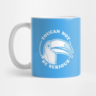 Toucan Not Be Serious Mug